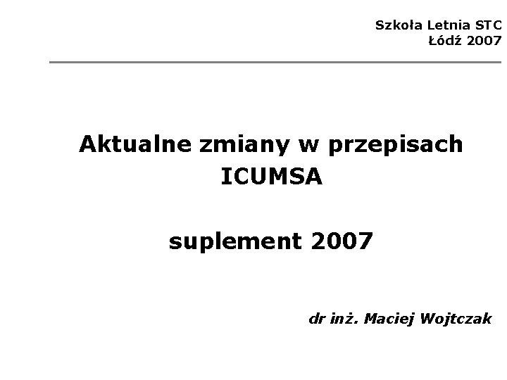Szkoła Letnia STC Łódź 2007 Aktualne zmiany w przepisach ICUMSA suplement 2007 dr inż.