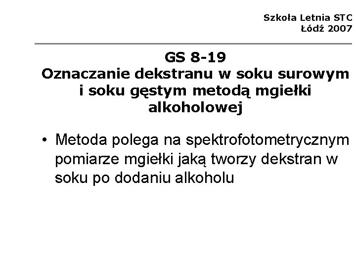 Szkoła Letnia STC Łódź 2007 GS 8 -19 Oznaczanie dekstranu w soku surowym i