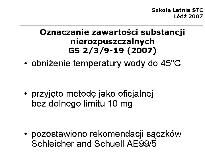 Szkoła Letnia STC Łódź 2007 Oznaczanie zawartości substancji nierozpuszczalnych GS 2/3/9 -19 (2007) •