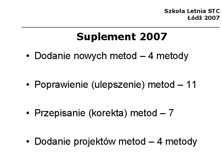 Szkoła Letnia STC Łódź 2007 Suplement 2007 • Dodanie nowych metod – 4 metody