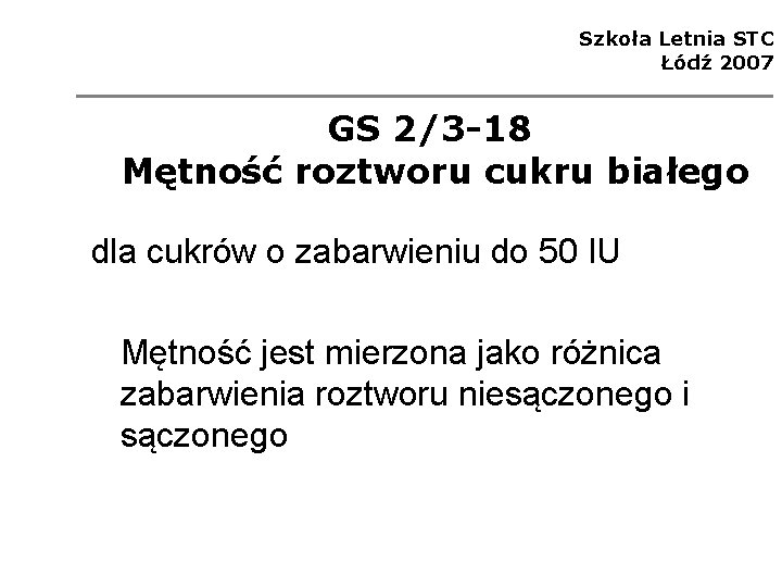 Szkoła Letnia STC Łódź 2007 GS 2/3 -18 Mętność roztworu cukru białego dla cukrów