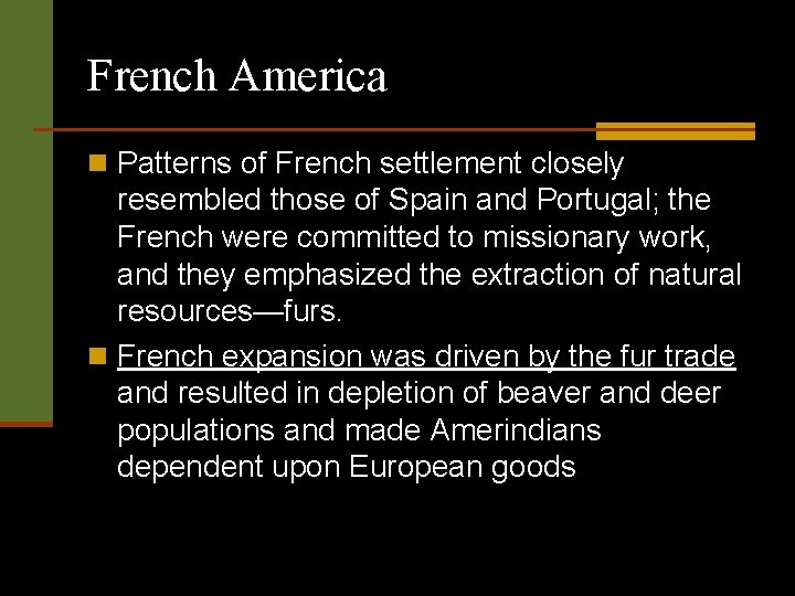 French America n Patterns of French settlement closely resembled those of Spain and Portugal;