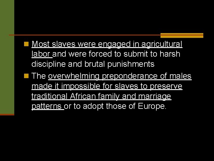 n Most slaves were engaged in agricultural labor and were forced to submit to