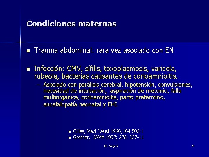 Condiciones maternas n Trauma abdominal: rara vez asociado con EN n Infección: CMV, sífilis,