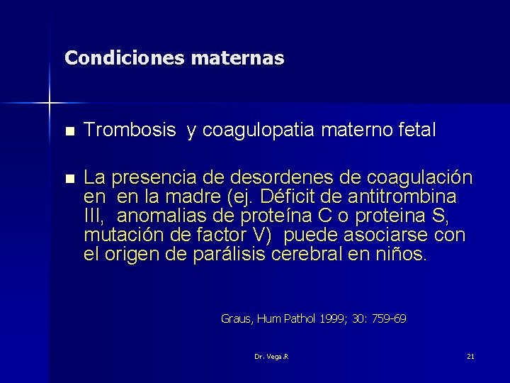 Condiciones maternas n Trombosis y coagulopatia materno fetal n La presencia de desordenes de