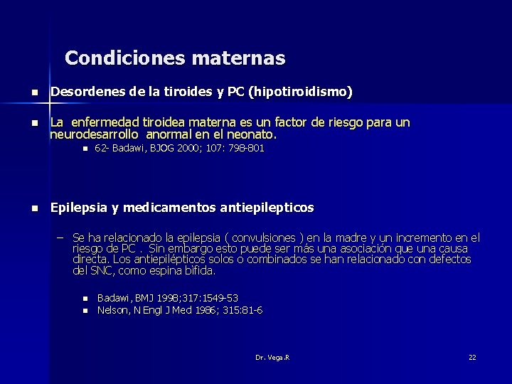 Condiciones maternas n Desordenes de la tiroides y PC (hipotiroidismo) n La enfermedad tiroidea