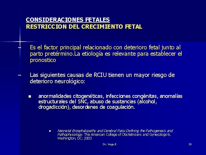 CONSIDERACIONES FETALES RESTRICCION DEL CRECIMIENTO FETAL – Es el factor principal relacionado con deterioro