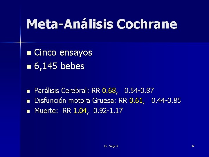 Meta-Análisis Cochrane Cinco ensayos n 6, 145 bebes n n Parálisis Cerebral: RR 0.