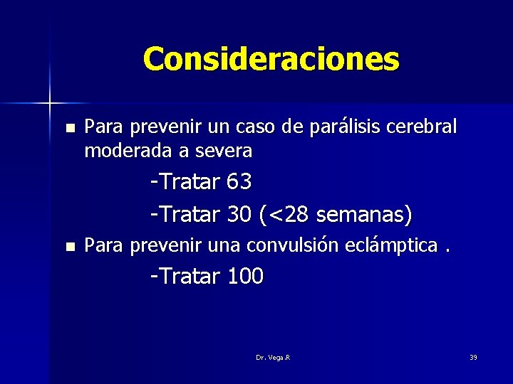 Consideraciones n Para prevenir un caso de parálisis cerebral moderada a severa -Tratar 63