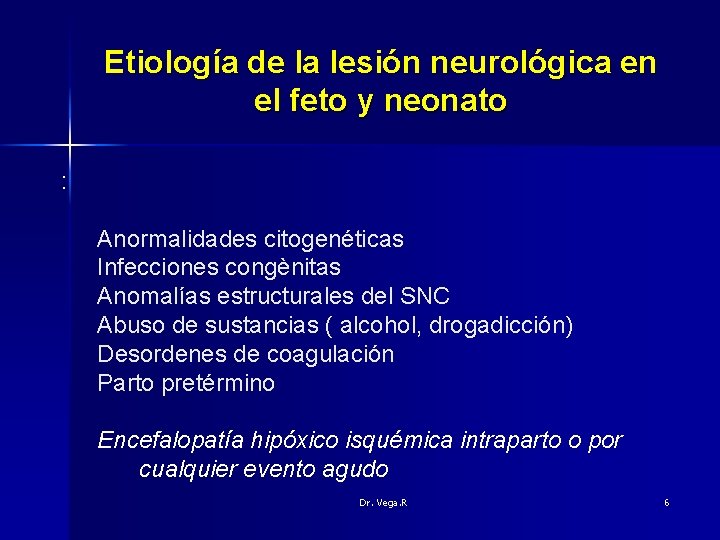 Etiología de la lesión neurológica en el feto y neonato : Anormalidades citogenéticas Infecciones