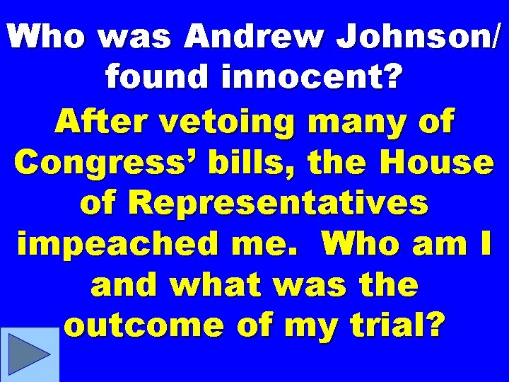 Who was Andrew Johnson/ found innocent? After vetoing many of Congress’ bills, the House