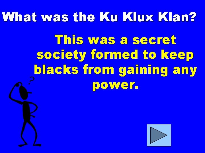 What was the Ku Klux Klan? This was a secret society formed to keep