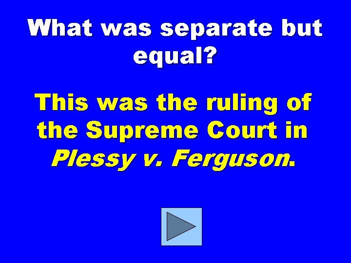 What was separate but equal? This was the ruling of the Supreme Court in