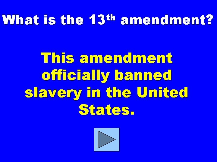 What is the th 13 amendment? This amendment officially banned slavery in the United