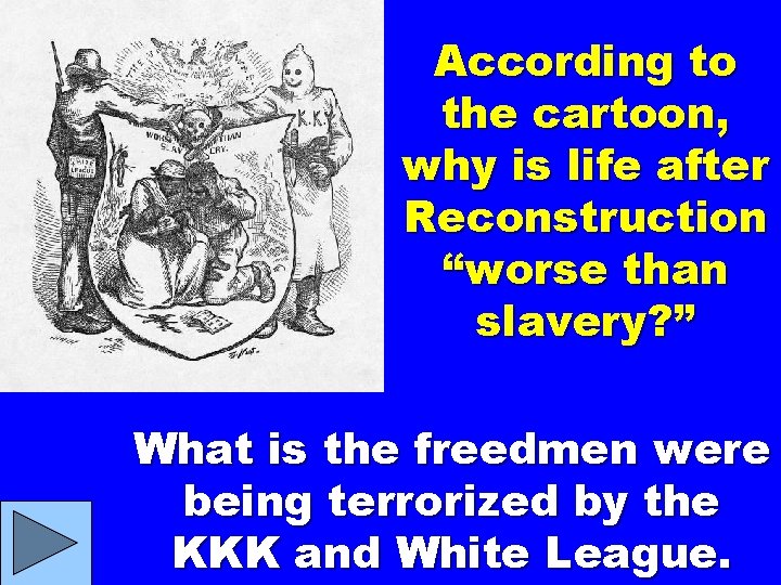 According to the cartoon, why is life after Reconstruction “worse than slavery? ” What