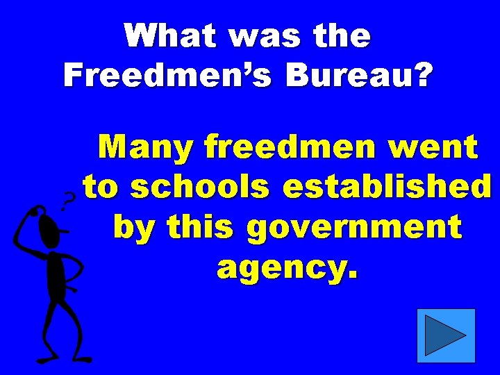 What was the Freedmen’s Bureau? Many freedmen went to schools established by this government