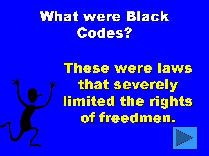 What were Black Codes? These were laws that severely limited the rights of freedmen.