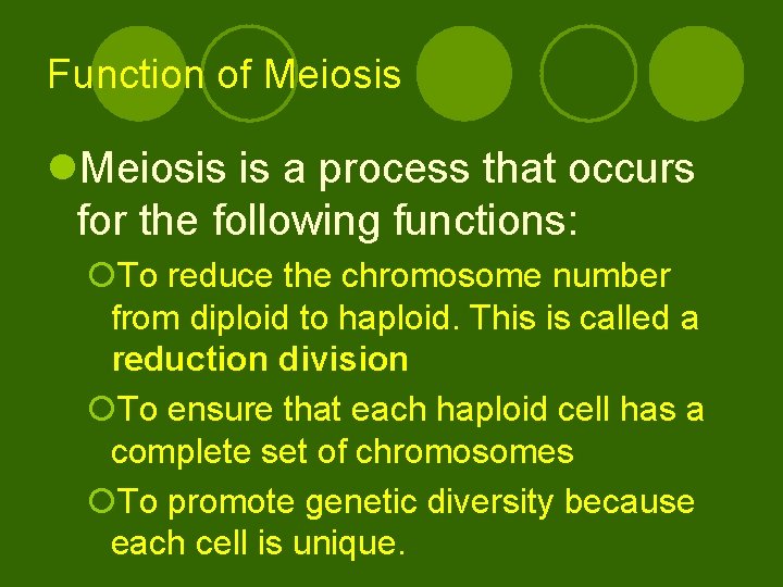 Function of Meiosis l. Meiosis is a process that occurs for the following functions: