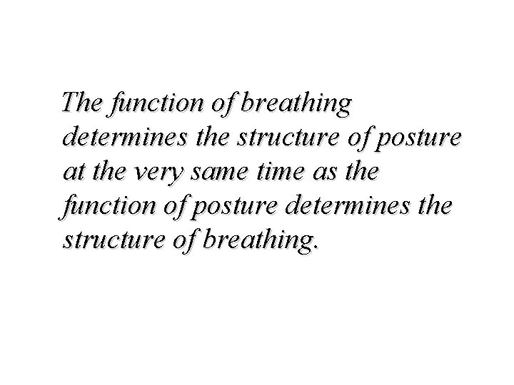 The function of breathing determines the structure of posture at the very same time