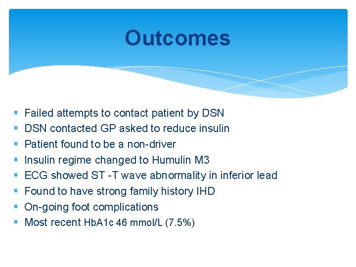 Outcomes § § § § Failed attempts to contact patient by DSN contacted GP