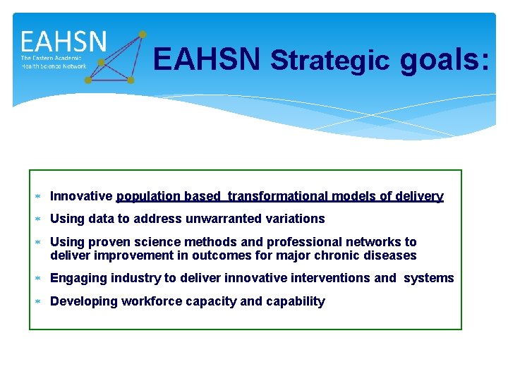 EAHSN Strategic goals: Innovative population based transformational models of delivery Using data to address