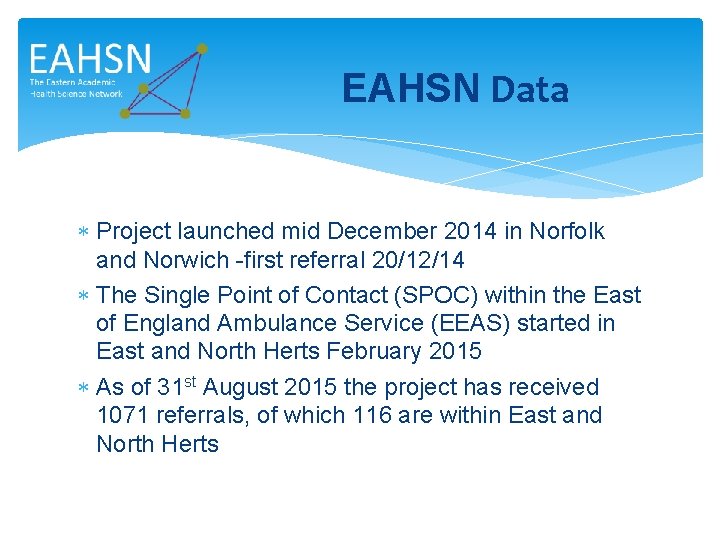 EAHSN Data Project launched mid December 2014 in Norfolk and Norwich -first referral 20/12/14