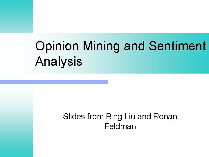 Opinion Mining and Sentiment Analysis Slides from Bing Liu and Ronan Feldman 