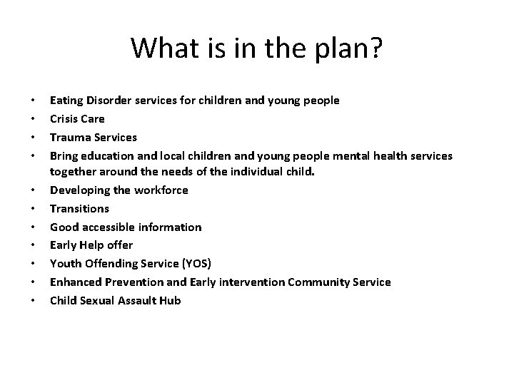 What is in the plan? • • • Eating Disorder services for children and