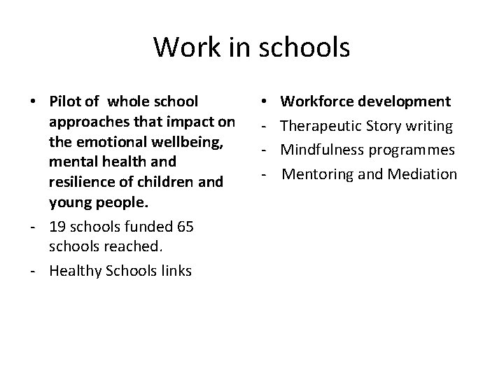 Work in schools • Pilot of whole school approaches that impact on the emotional