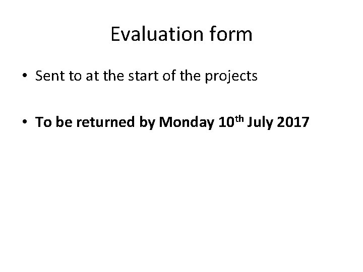 Evaluation form • Sent to at the start of the projects • To be