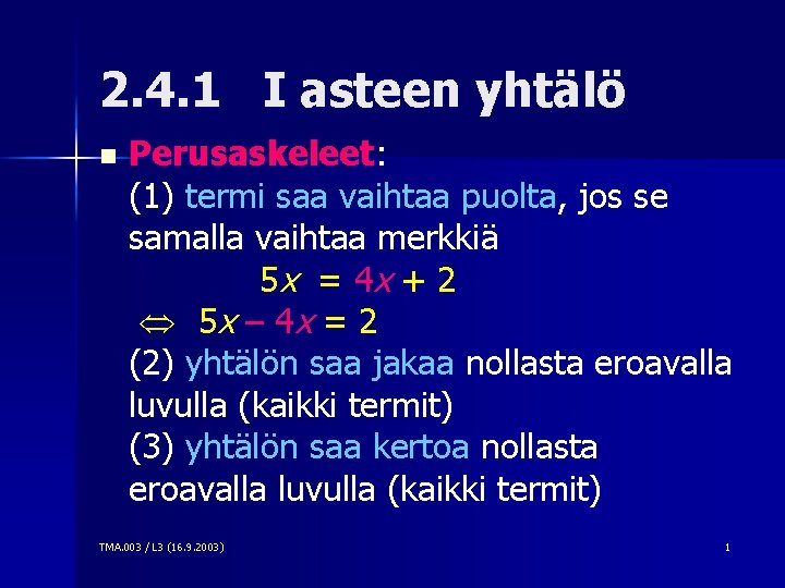 2. 4. 1 I asteen yhtälö n Perusaskeleet: (1) termi saa vaihtaa puolta, jos