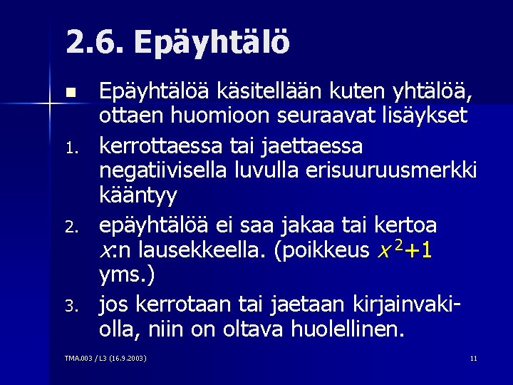 2. 6. Epäyhtälö n 1. 2. 3. Epäyhtälöä käsitellään kuten yhtälöä, ottaen huomioon seuraavat