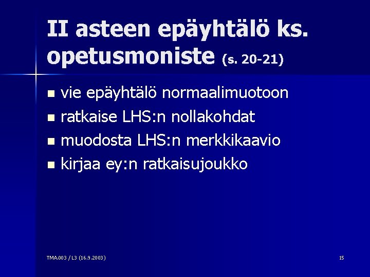 II asteen epäyhtälö ks. opetusmoniste (s. 20 -21) vie epäyhtälö normaalimuotoon n ratkaise LHS: