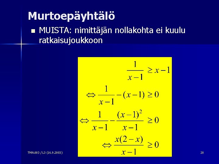 Murtoepäyhtälö n MUISTA: nimittäjän nollakohta ei kuulu ratkaisujoukkoon TMA. 003 / L 3 (16.