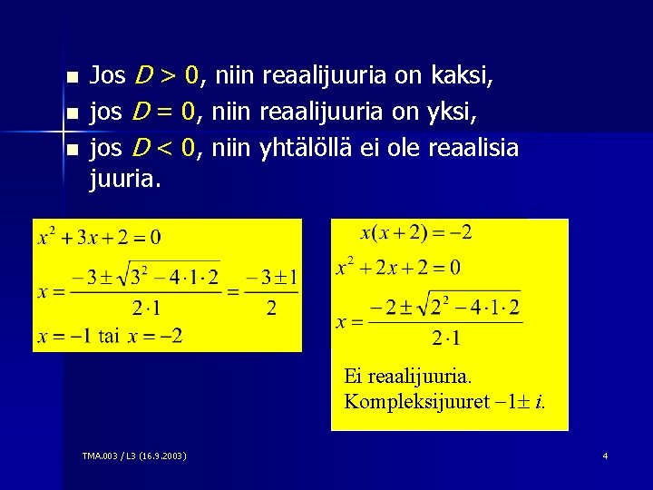 n n n Jos D > 0, niin reaalijuuria on kaksi, jos D =