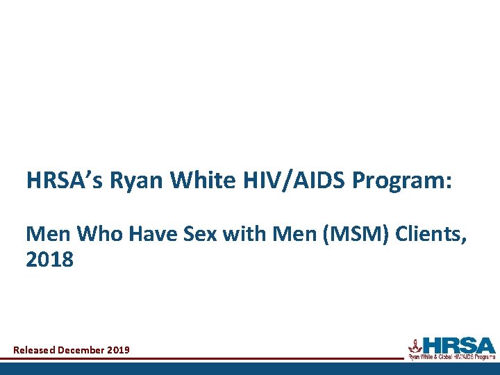 HRSA’s Ryan White HIV/AIDS Program: Men Who Have Sex with Men (MSM) Clients, 2018