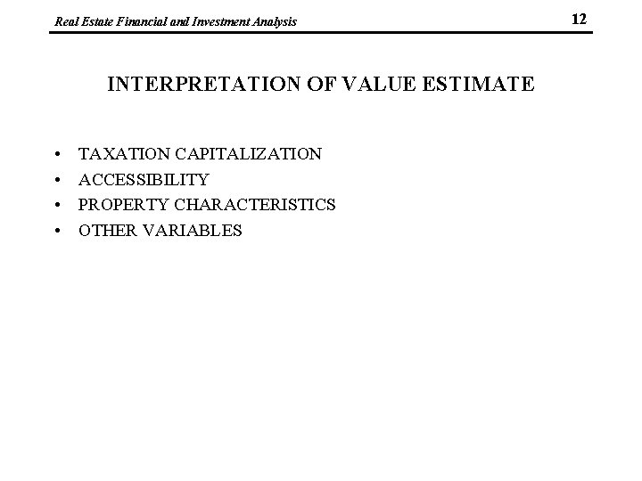 Real Estate Financial and Investment Analysis INTERPRETATION OF VALUE ESTIMATE • • TAXATION CAPITALIZATION