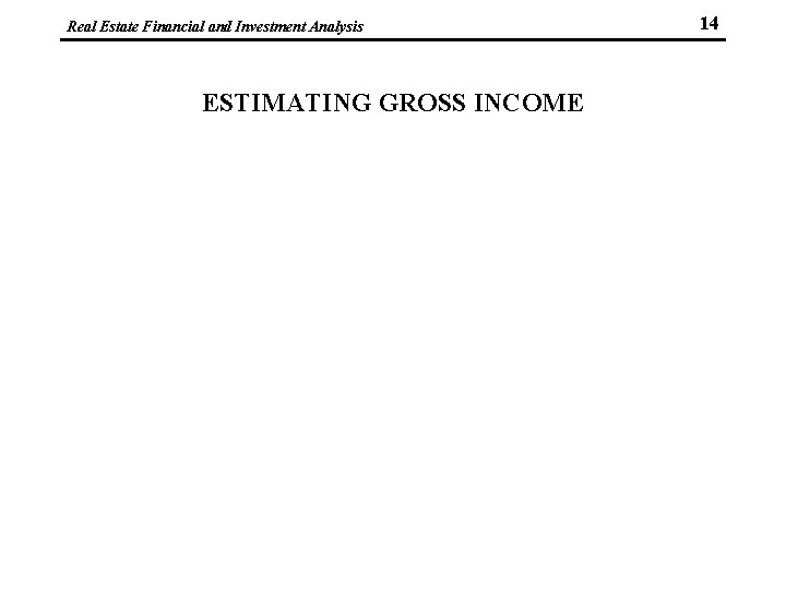 Real Estate Financial and Investment Analysis ESTIMATING GROSS INCOME 14 