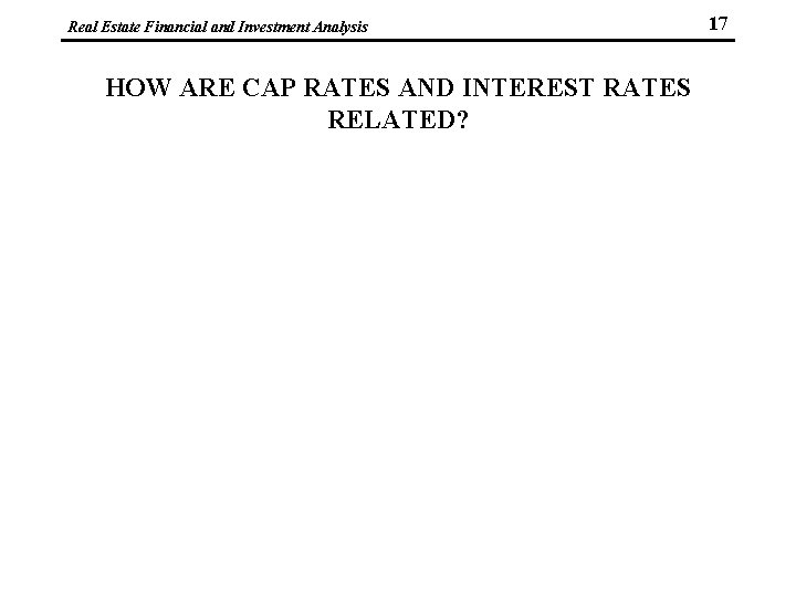 Real Estate Financial and Investment Analysis HOW ARE CAP RATES AND INTEREST RATES RELATED?