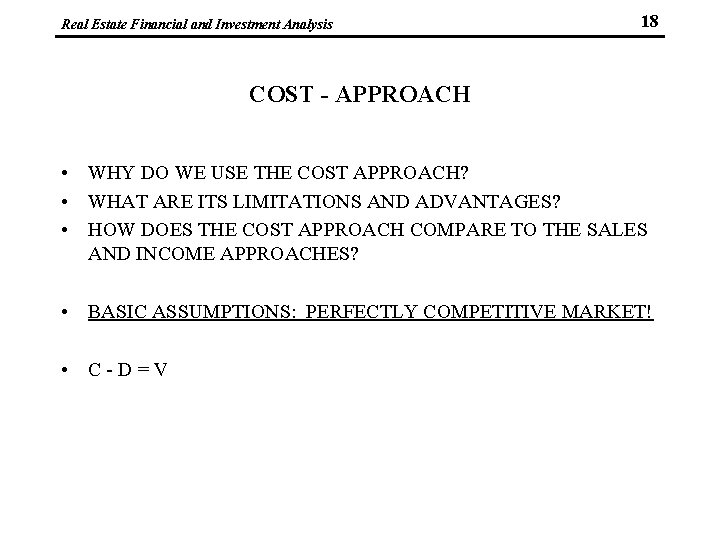 Real Estate Financial and Investment Analysis 18 COST - APPROACH • WHY DO WE