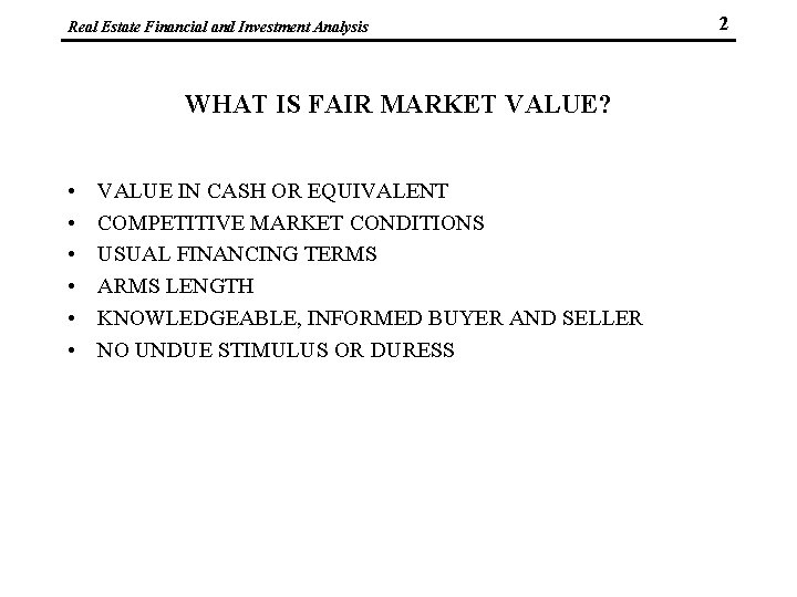 Real Estate Financial and Investment Analysis WHAT IS FAIR MARKET VALUE? • • •