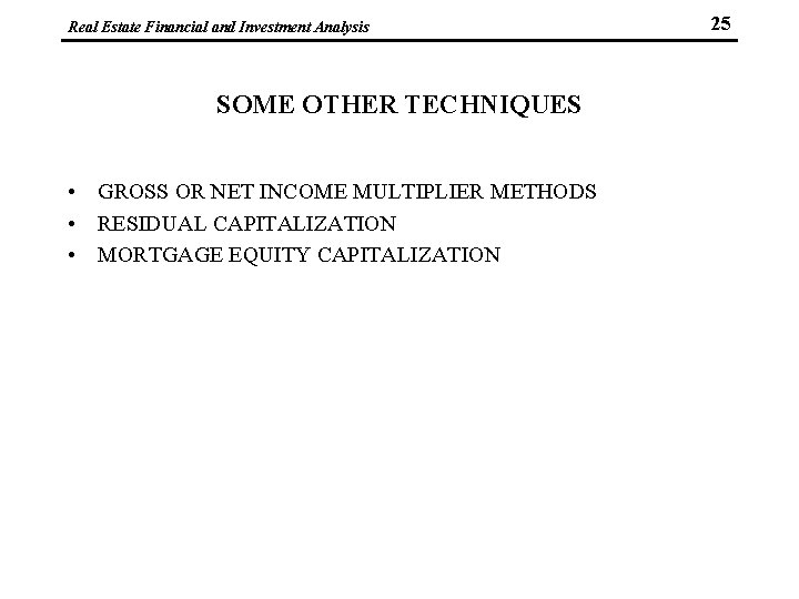 Real Estate Financial and Investment Analysis SOME OTHER TECHNIQUES • GROSS OR NET INCOME