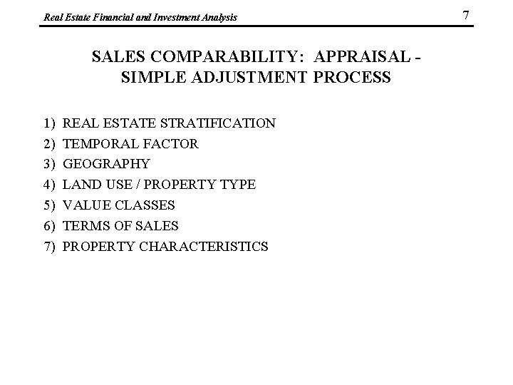 Real Estate Financial and Investment Analysis SALES COMPARABILITY: APPRAISAL SIMPLE ADJUSTMENT PROCESS 1) 2)
