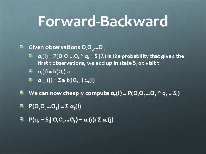 Forward-Backward Given observations O 1 O 2. . . OT αt(i) = P(O 1