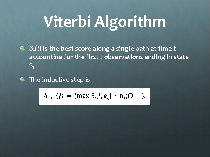Viterbi Algorithm δt(i) is the best score along a single path at time t