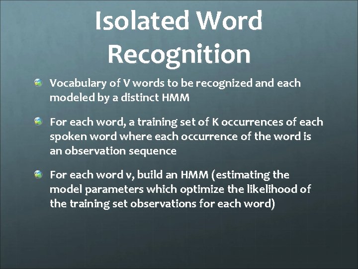 Isolated Word Recognition Vocabulary of V words to be recognized and each modeled by
