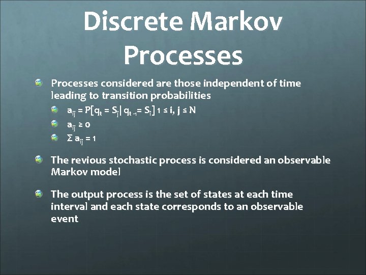 Discrete Markov Processes considered are those independent of time leading to transition probabilities aij