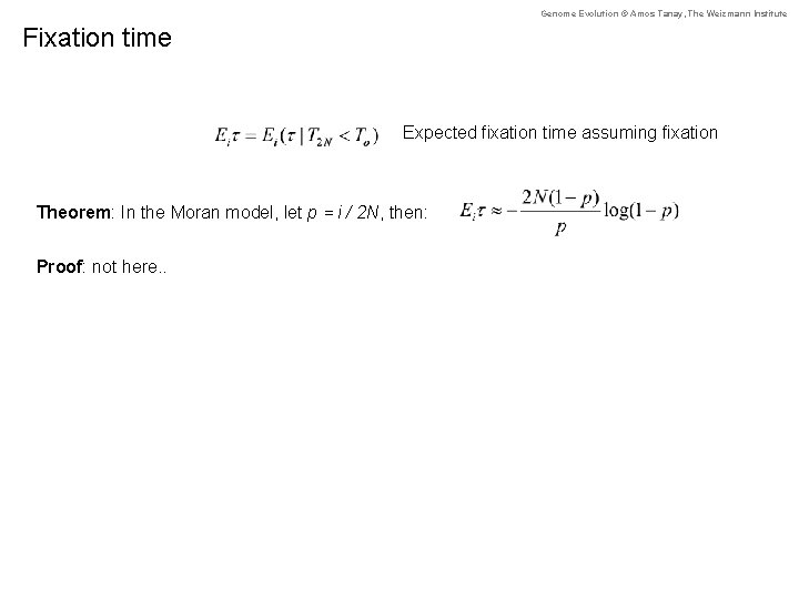 Genome Evolution © Amos Tanay, The Weizmann Institute Fixation time Expected fixation time assuming