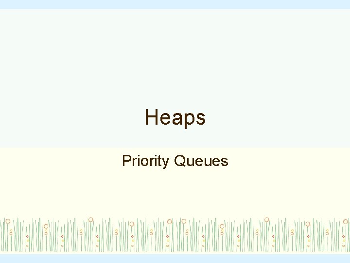 Heaps Priority Queues 