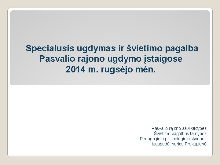 Specialusis ugdymas ir švietimo pagalba Pasvalio rajono ugdymo įstaigose 2014 m. rugsėjo mėn. Pasvalio